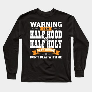 Warning I Am Half Hood Half Holy Long Sleeve T-Shirt